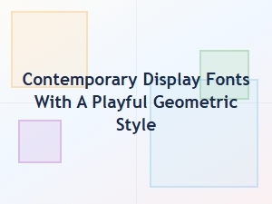 A Playful Guide to Geometric Display Fonts