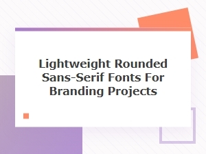 Lightweight Rounded Sans-Serif Fonts for Branding Projects