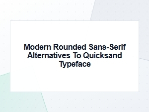 Fresh Alternatives to the Quicksand Font Family