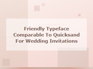 Modern Friendly Typefaces: Quicksand Alternatives for Wedding Invitations