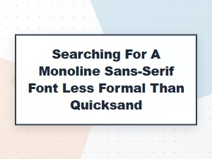 Gentle Alternatives to Quicksand Sans Fonts